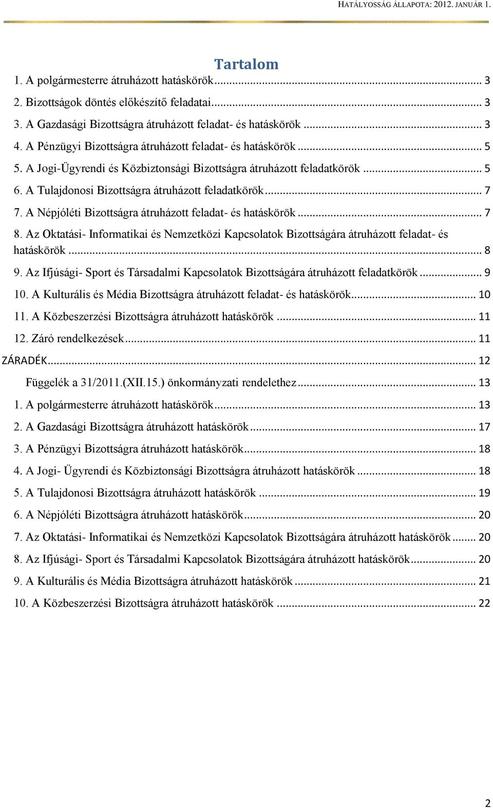 A Népjóléti Bizottságra átruházott feladat- és hatáskörök... 7 8. Az Oktatási- Informatikai és Nemzetközi Kapcsolatok Bizottságára átruházott feladat- és hatáskörök... 8 9.