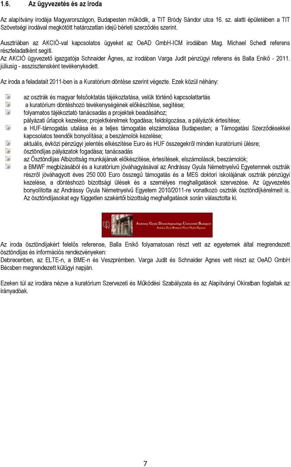 Michael Schedl referens részfeladatként segíti. Az AKCIÓ ügyvezető igazgatója Schnaider Ágnes, az irodában Varga Judit pénzügyi referens és Balla Enikő - 2011.