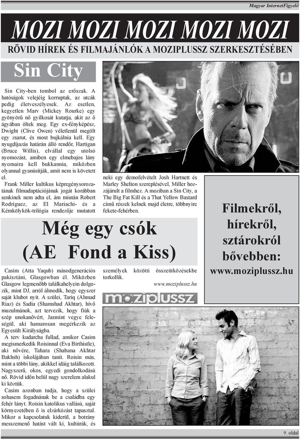 Egy nyugdíjazás határán álló rendõr, Hartigan (Bruce Willis), elvállal egy utolsó nyomozást, amiben egy elmebajos lány nyomaira kell bukkannia, miközben olyannal gyanúsítják, amit nem is követett el.