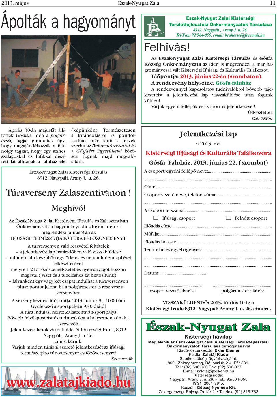 Az Észak-Nyugat Zalai Kistérségi Társulás és Gõsfa Község Önkormányzata az idén is megrendezi a már hagyományossá vált Kistérségi Ifjúsági és Kulturális Találkozót. Idõpontja: 2013.