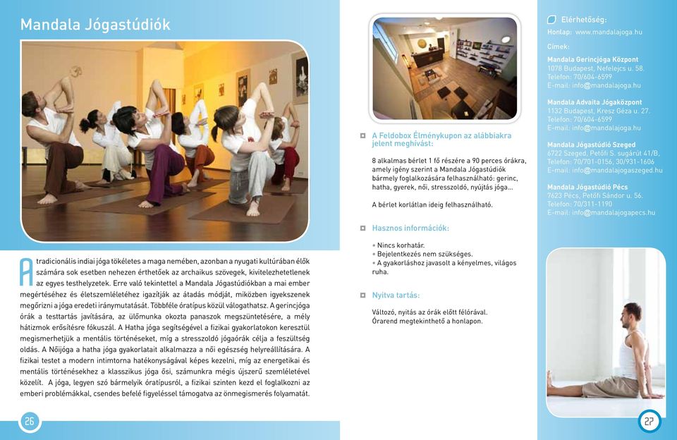 korlátlan ideig felhasználható. Mandala Advaita Jógaközpont 1132 Budapest, Kresz Géza u. 27. Telefon: 70/604-6599 E-mail: info@mandalajoga.hu Mandala Jógastúdió Szeged 6722 Szeged, Petőfi S.