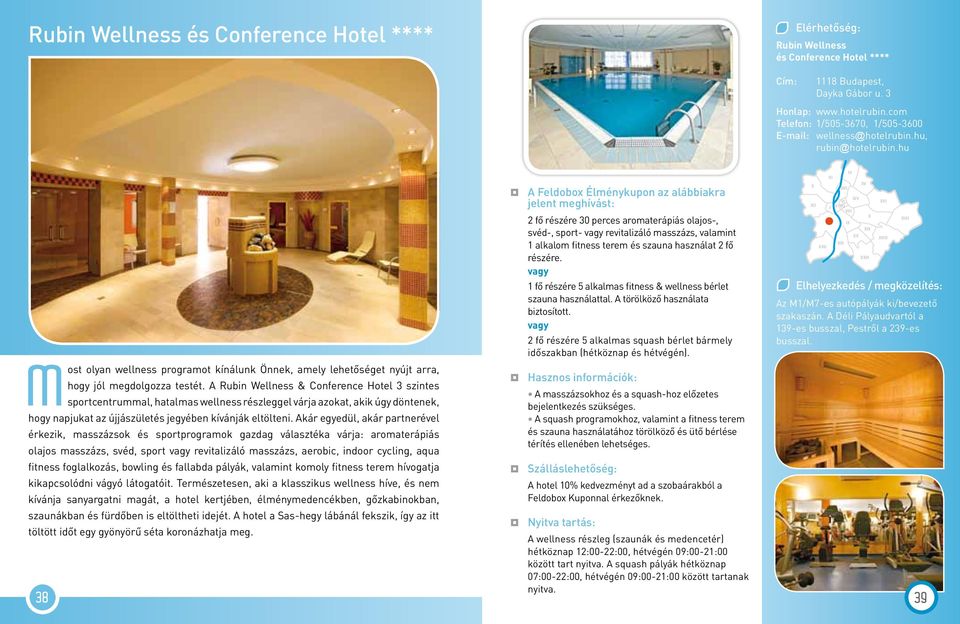 A Rubin Wellness & Conference Hotel 3 szintes sportcentrummal, hatalmas wellness részleggel várja azokat, akik úgy döntenek, hogy napjukat az újjászületés jegyében kívánják eltölteni.