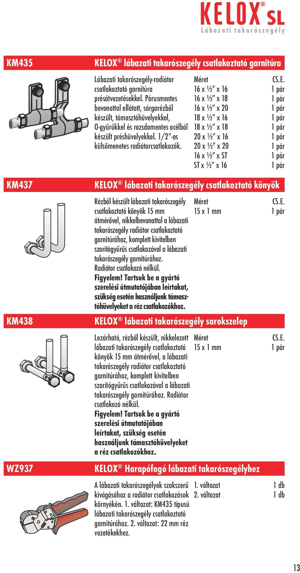 16 x ½ x 16 16 x ½ x 18 16 x ½ x 20 18 x ½ x 16 18 x ½ x 18 20 x ½ x 16 20 x ½ x 20 16 x ½ x ST ST x ½ x 16 CS.E.