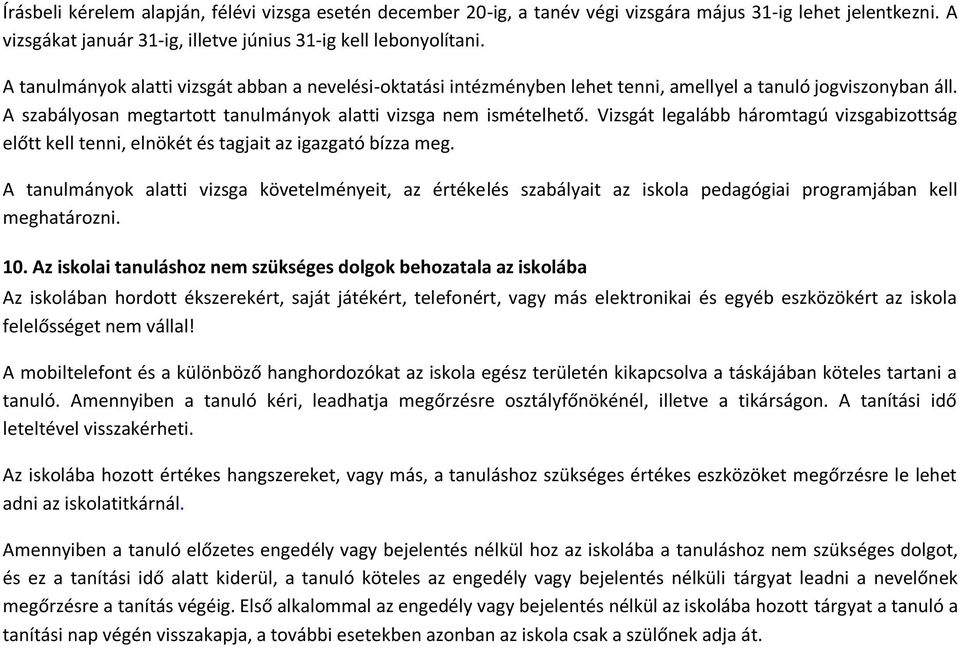 Vizsgát legalább háromtagú vizsgabizottság előtt kell tenni, elnökét és tagjait az igazgató bízza meg.