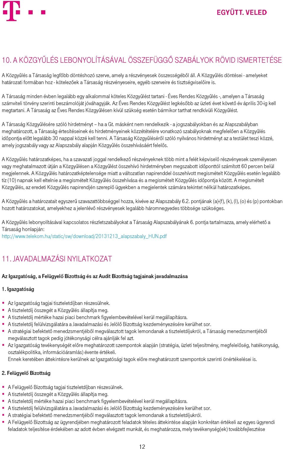 A Társaság minden évben legalább egy alkalommal köteles Közgyűlést tartani - Éves Rendes Közgyűlés -, amelyen a Társaság számviteli törvény szerinti beszámolóját jóváhagyják.