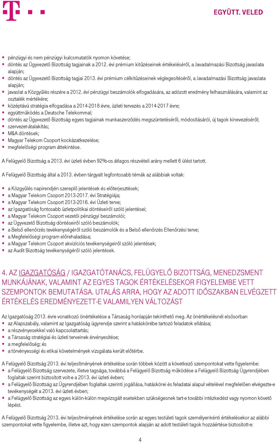 évi prémium célkitűzéseinek véglegesítéséről, a Javadalmazási Bizottság javaslata alapján; javaslat a Közgyűlés részére a 2012.