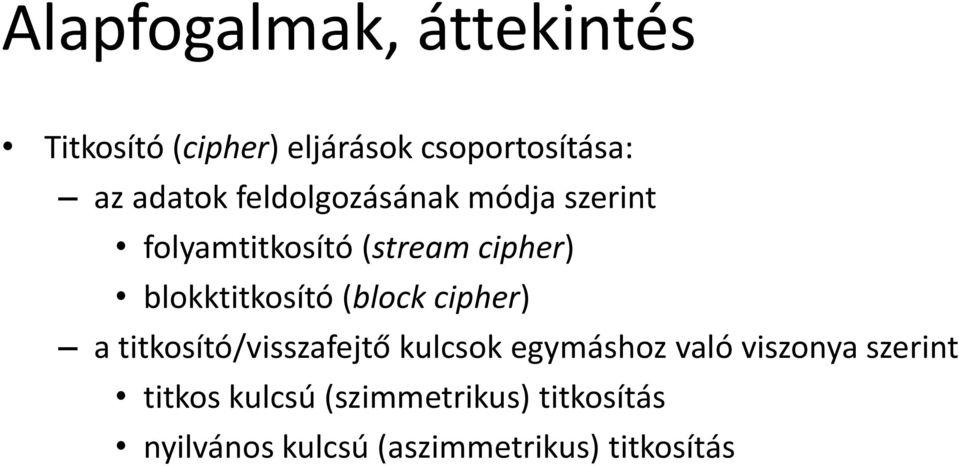 (block cipher) a titkosító/visszafejtő kulcsok egymáshoz való viszonya szerint