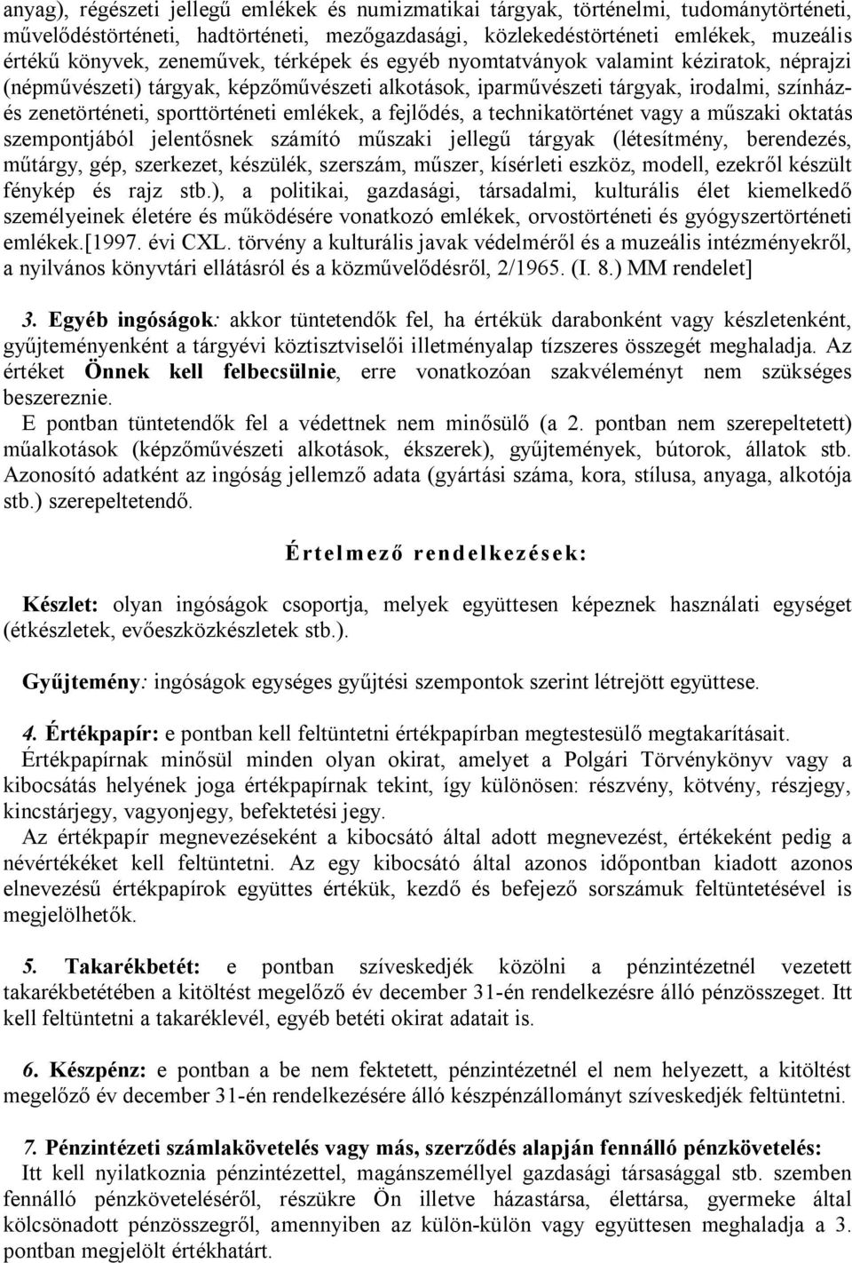 emlékek, a fejlődés, a technikatörténet vagy a műszaki oktatás szempontjából jelentősnek számító műszaki jellegű tárgyak (létesítmény, berendezés, műtárgy, gép, szerkezet, készülék, szerszám, műszer,