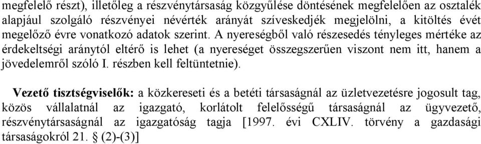 A nyereségből való részesedés tényleges mértéke az érdekeltségi aránytól eltérő is lehet (a nyereséget összegszerűen viszont nem itt, hanem a jövedelemről szóló I.