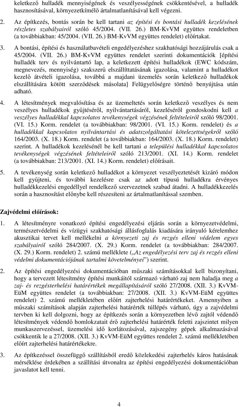 3. A bontási, építési és használatbavételi engedélyezéshez szakhatósági hozzájárulás csak a 45/2004. (VII. 26.