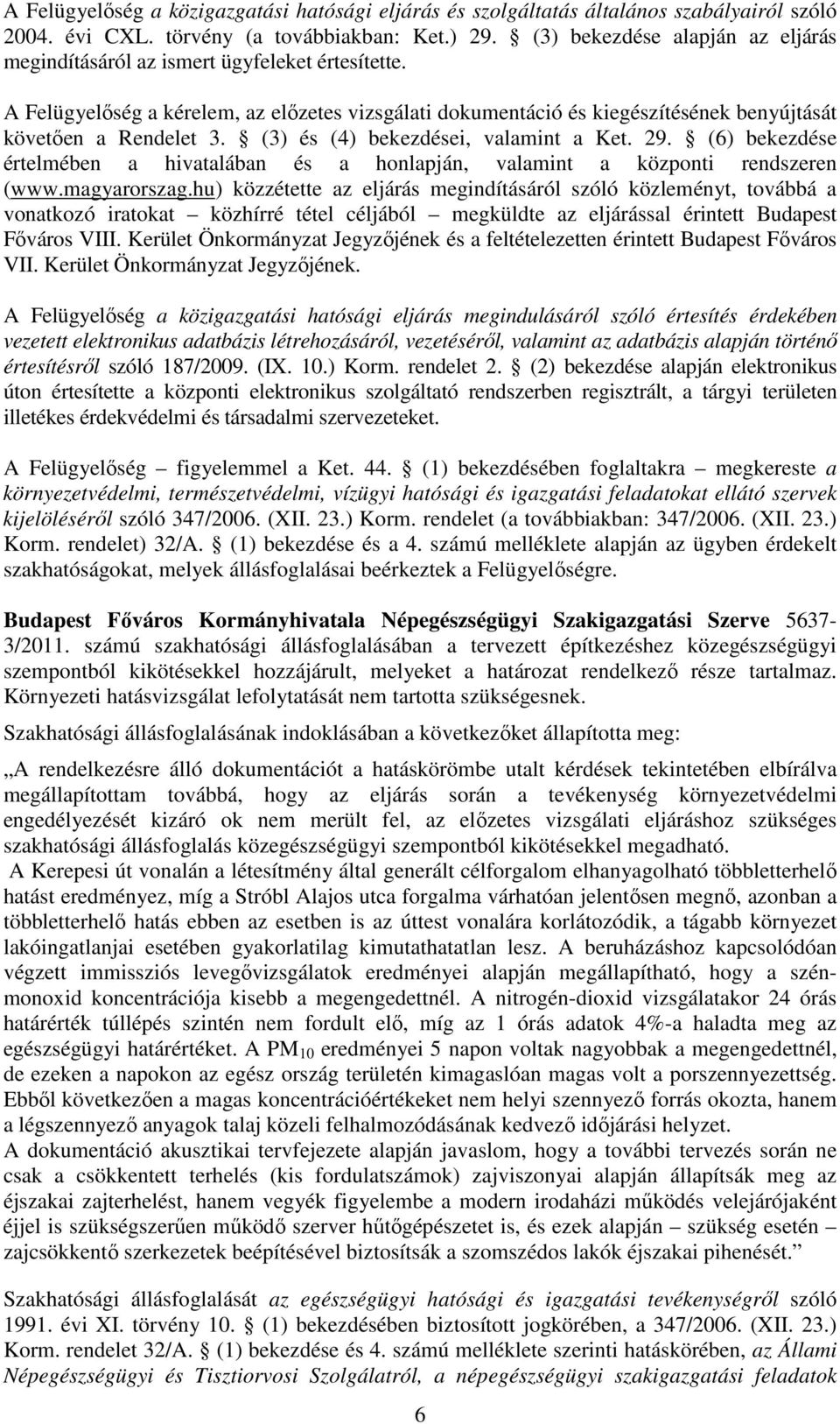 (3) és (4) bekezdései, valamint a Ket. 29. (6) bekezdése értelmében a hivatalában és a honlapján, valamint a központi rendszeren (www.magyarorszag.