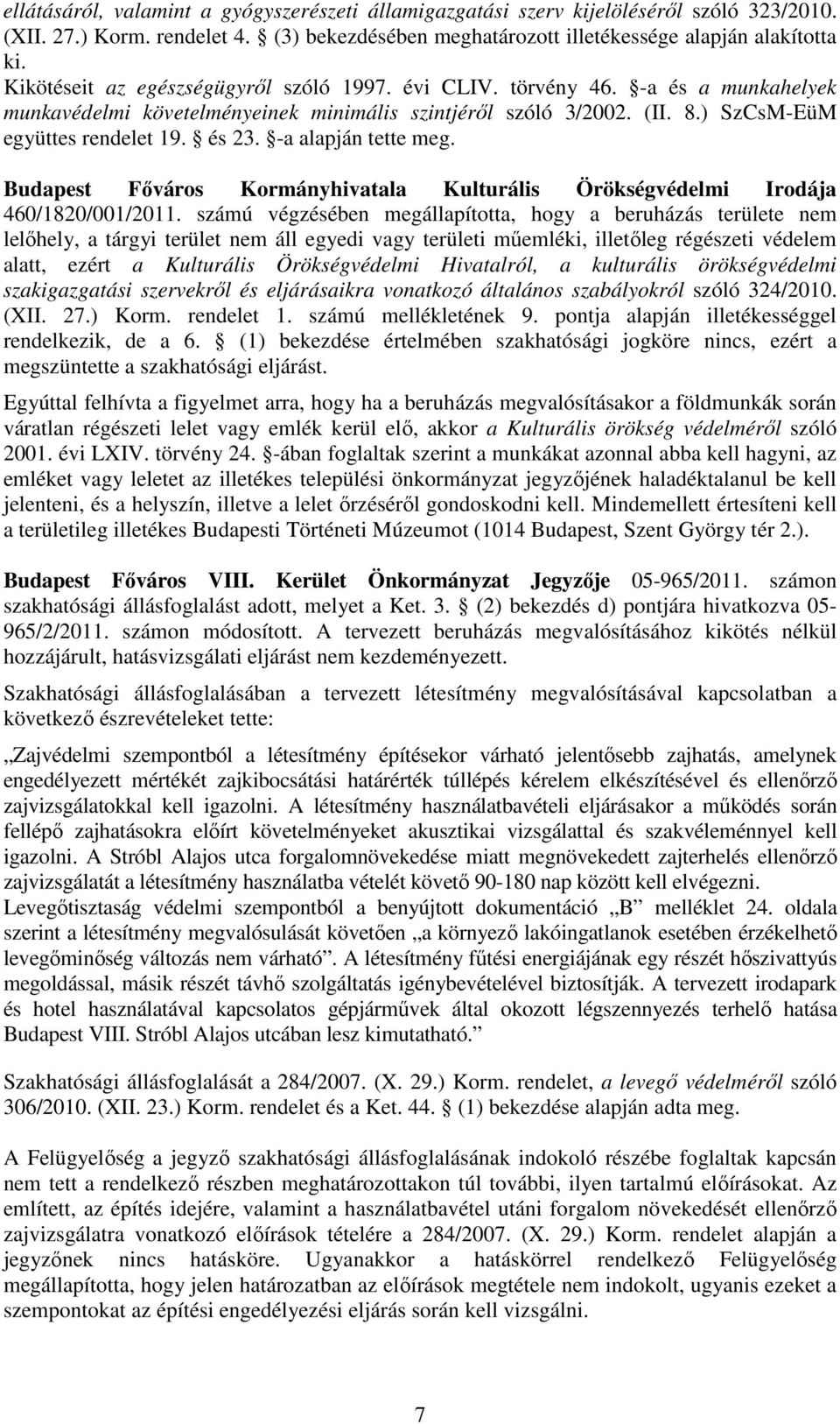 -a alapján tette meg. Budapest Főváros Kormányhivatala Kulturális Örökségvédelmi Irodája 460/1820/001/2011.