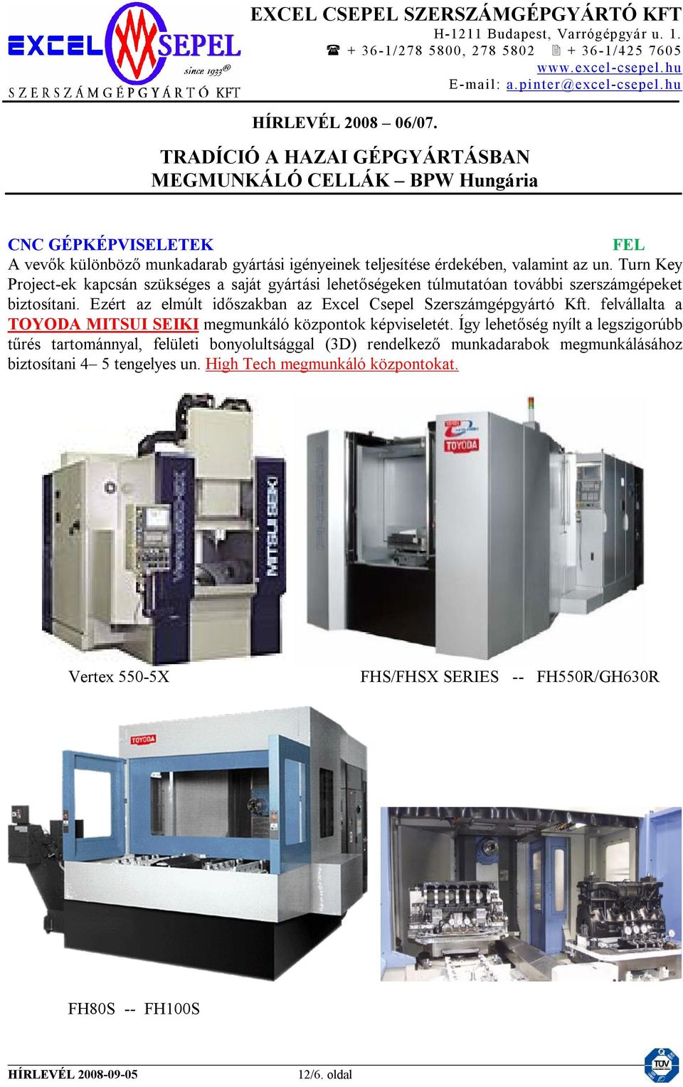 Ezért az elmúlt időszakban az Excel Csepel Szerszámgépgyártó Kft. felvállalta a TOYODA MITSUI SEIKI megmunkáló központok képviseletét.