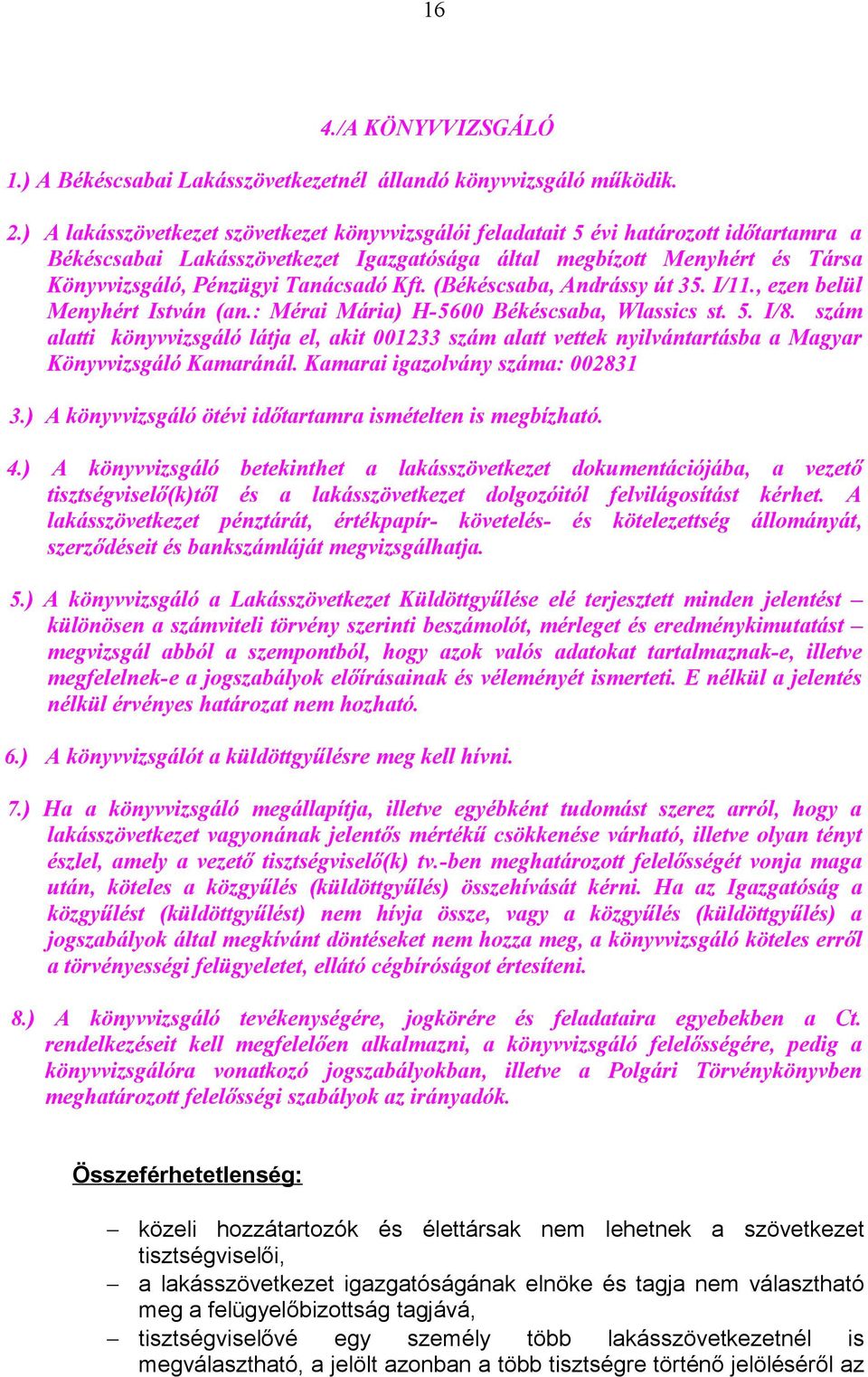 Kft. (Békéscsaba, Andrássy út 35. I/11., ezen belül Menyhért István (an.: Mérai Mária) H-5600 Békéscsaba, Wlassics st. 5. I/8.