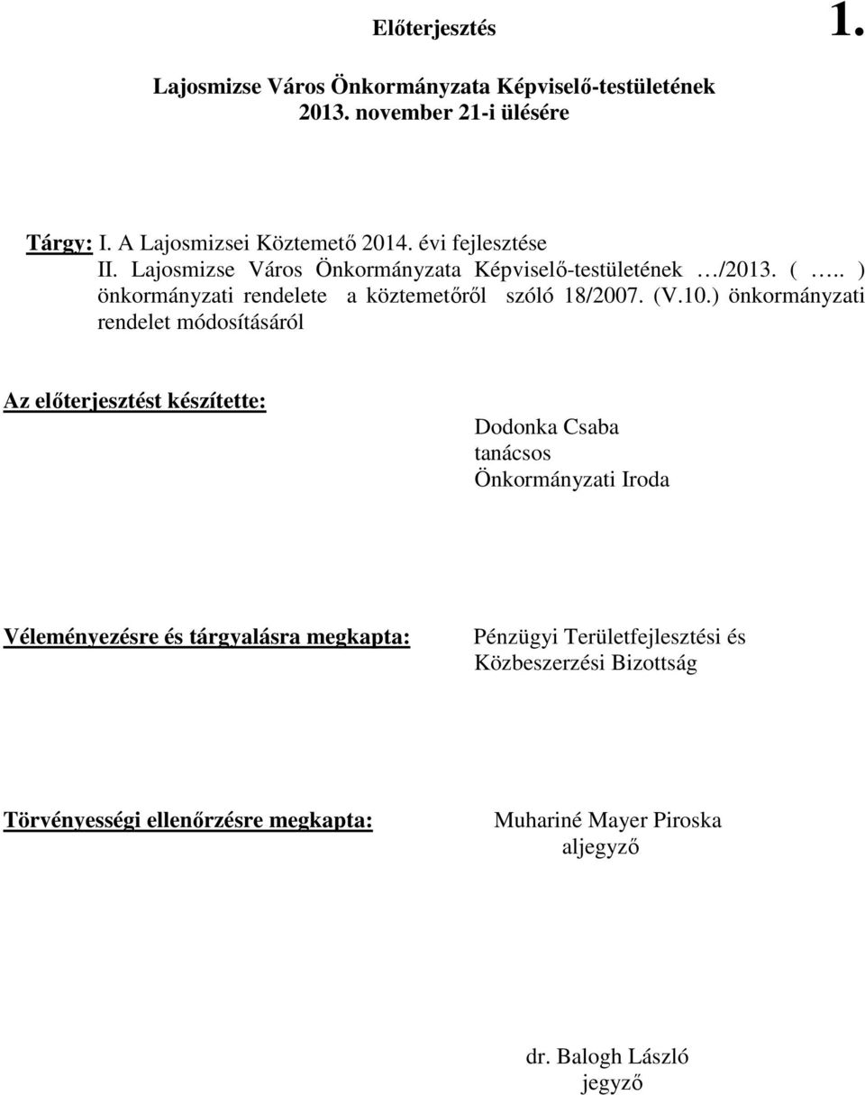 ) önkormányzati rendelet módosításáról Az elıterjesztést készítette: Dodonka Csaba tanácsos Önkormányzati Iroda Véleményezésre és tárgyalásra