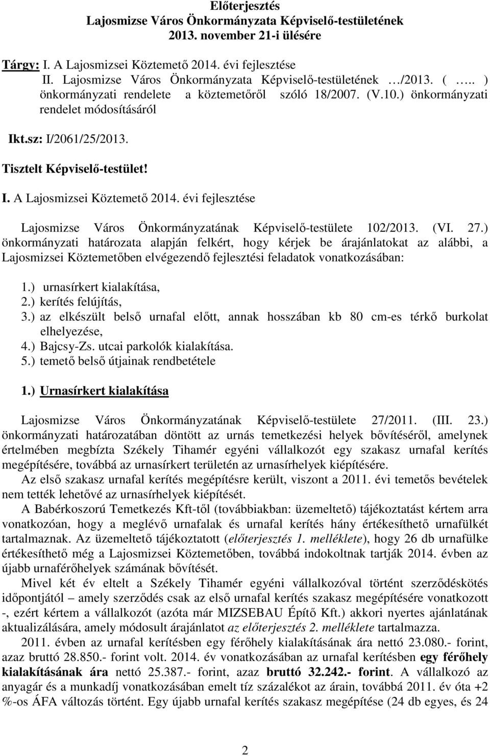 Tisztelt Képviselı-testület! I. A Lajosmizsei Köztemetı 2014. évi fejlesztése Lajosmizse Város Önkormányzatának Képviselı-testülete 102/2013. (VI. 27.