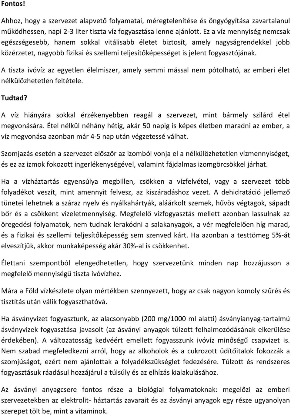 A tiszta ivóvíz az egyetlen élelmiszer, amely semmi mással nem pótolható, az emberi élet nélkülözhetetlen feltétele. Tudtad?