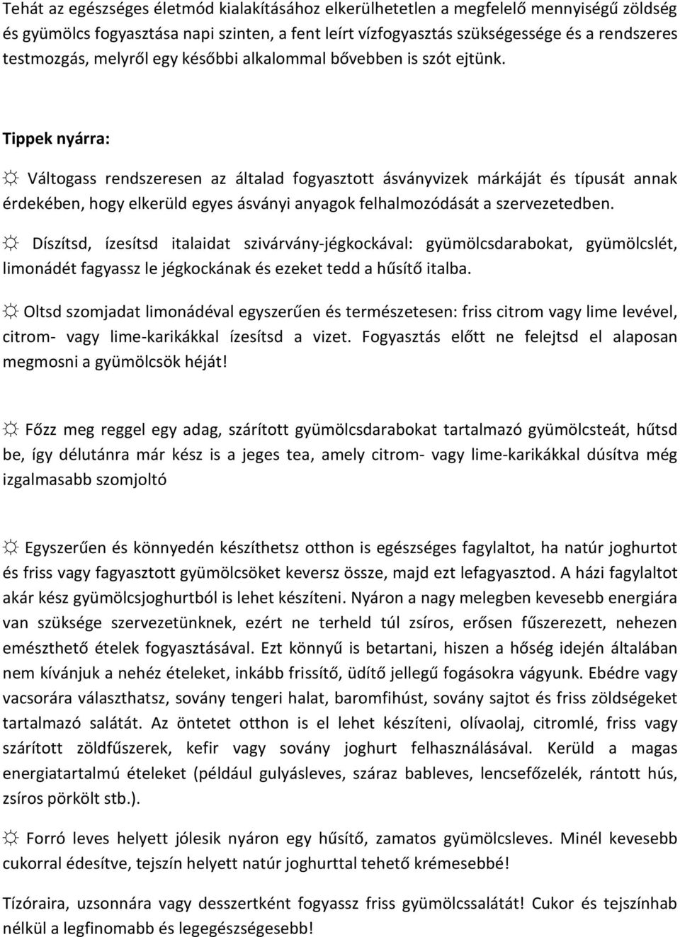 Tippek nyárra: Váltogass rendszeresen az általad fogyasztott ásványvizek márkáját és típusát annak érdekében, hogy elkerüld egyes ásványi anyagok felhalmozódását a szervezetedben.