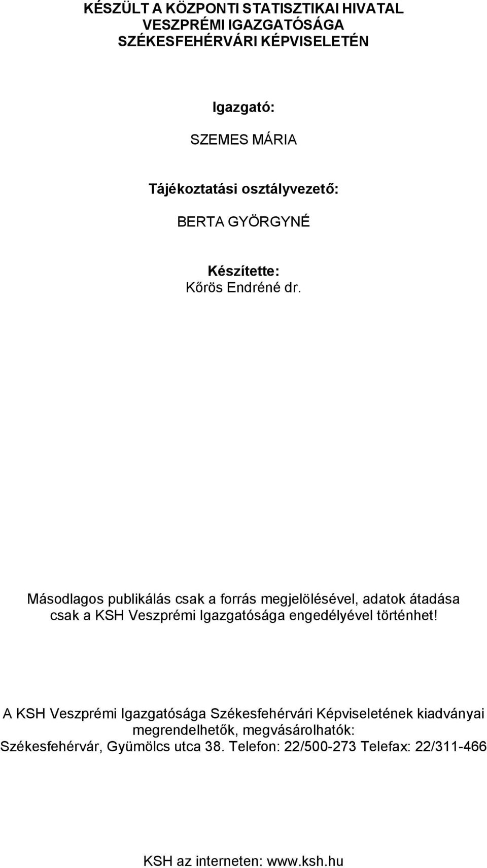 Másodlagos publikálás csak a forrás megjelölésével, adatok átadása csak a KSH Veszprémi Igazgatósága engedélyével történhet!