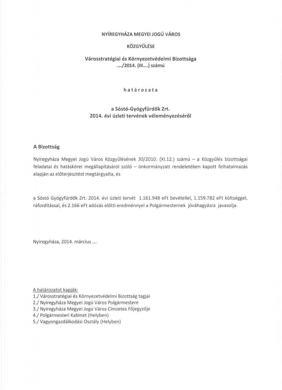 ) számú - a Közgyűlés bizottságai feladatai és hatáskörei megállapításáról szóló - önkormányzati rendeletében kapott felhatalmazás alapján az előterjesztést megtárgyalta, és a Sóstó Gyógyfürdők Zrt.