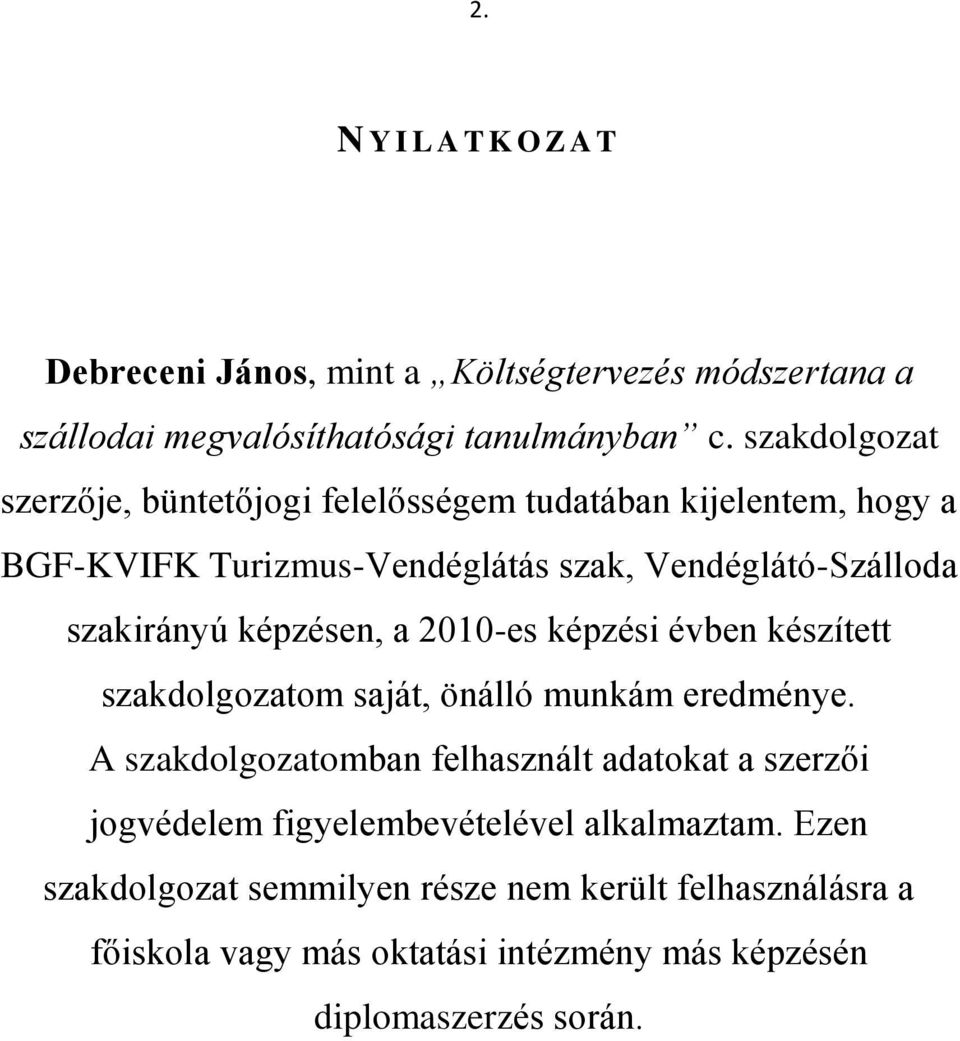 képzésen, a 2010-es képzési évben készített szakdolgozatom saját, önálló munkám eredménye.