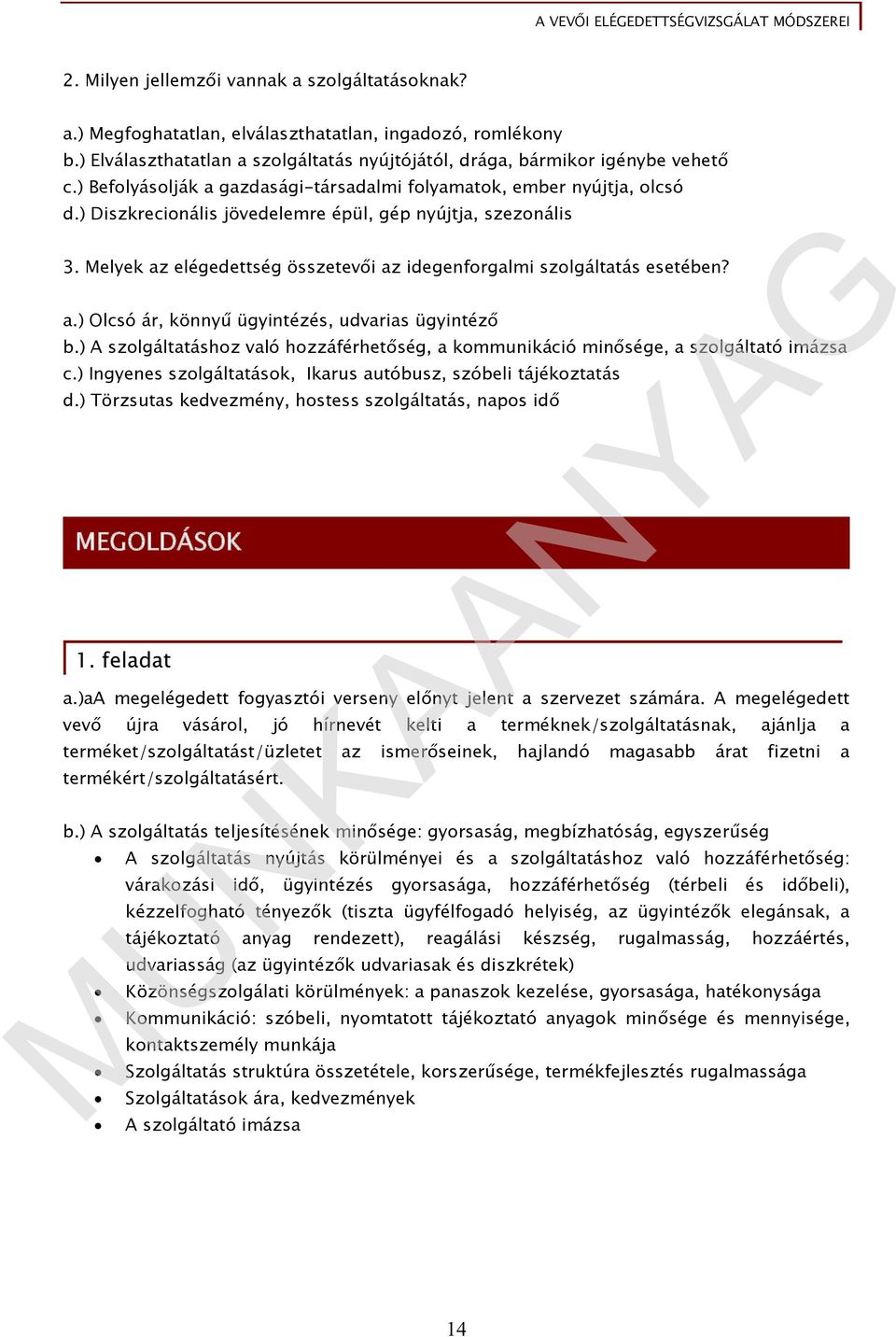 Melyek az elégedettség összetevői az idegenforgalmi szolgáltatás esetében? a.) Olcsó ár, könnyű ügyintézés, udvarias ügyintéző b.