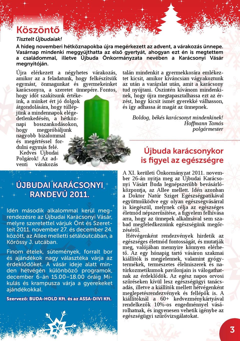 Újra elérkezett a négyhetes várakozás, amikor az a feladatunk, hogy felkészítsük egymást, önmagunkat és gyermekeinket karácsonyra, a szeretet ünnepére.