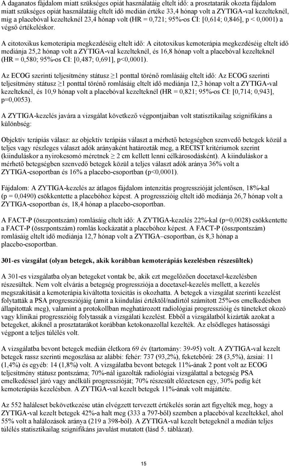 A citotoxikus kemoterápia megkezdéséig eltelt idő: A citotoxikus kemoterápia megkezdéséig eltelt idő mediánja 25,2 hónap volt a ZYTIGA-val kezelteknél, és 16,8 hónap volt a placebóval kezelteknél (HR