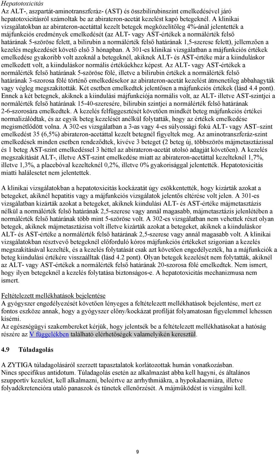 5-szöröse felett, a bilirubin a normálérték felső határának 1,5-szerese felett), jellemzően a kezelés megkezdését követő első 3 hónapban.