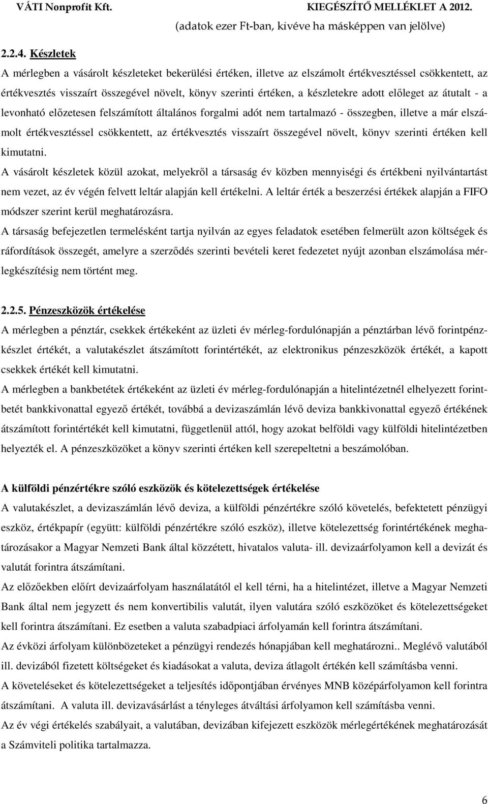 adott előleget az átutalt - a levonható előzetesen felszámított általános forgalmi adót nem tartalmazó - összegben, illetve a már elszámolt értékvesztéssel csökkentett, az értékvesztés visszaírt