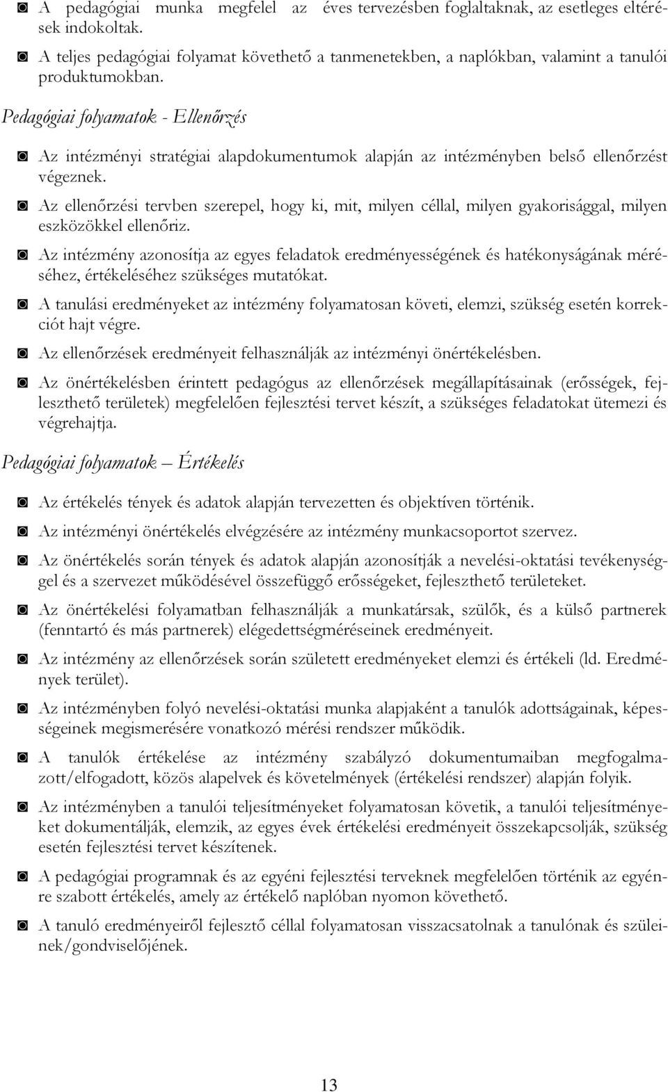 Az ellenőrzési tervben szerepel, hogy ki, mit, milyen céllal, milyen gyakorisággal, milyen eszközökkel ellenőriz.