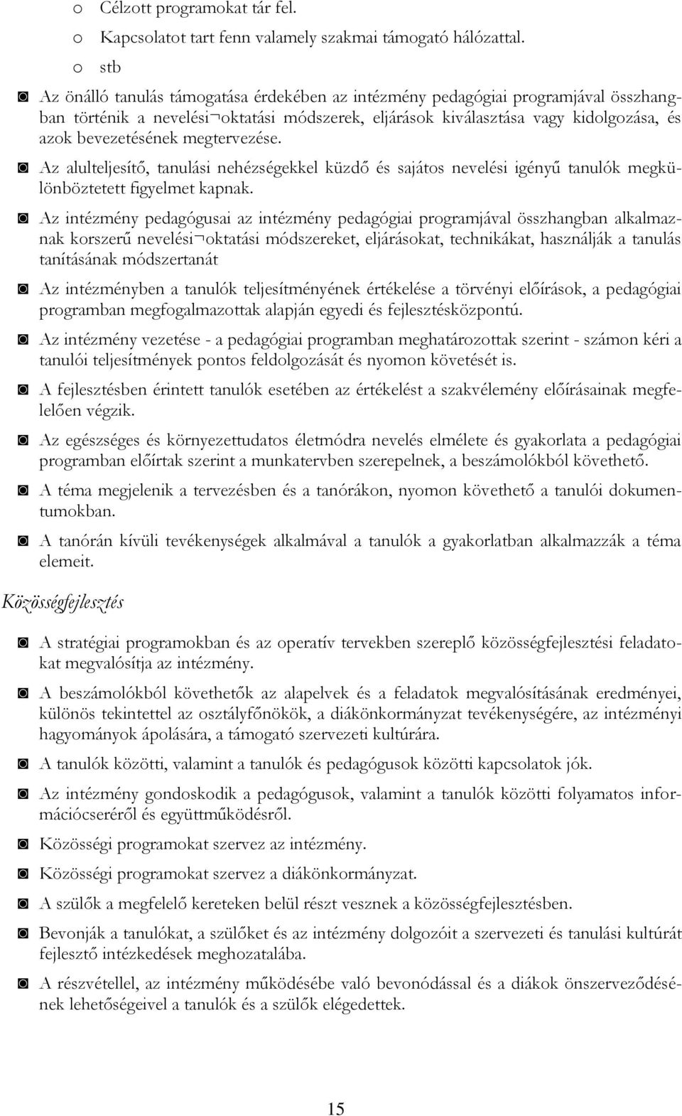 megtervezése. Az alulteljesítő, tanulási nehézségekkel küzdő és sajátos nevelési igényű tanulók megkülönböztetett figyelmet kapnak.