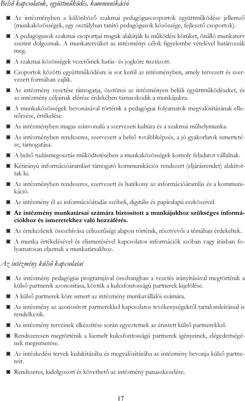 A szakmai közösségek vezetőinek hatás- és jogköre tisztázott. Csoportok közötti együttműködésre is sor kerül az intézményben, amely tervezett és szervezett formában zajlik.