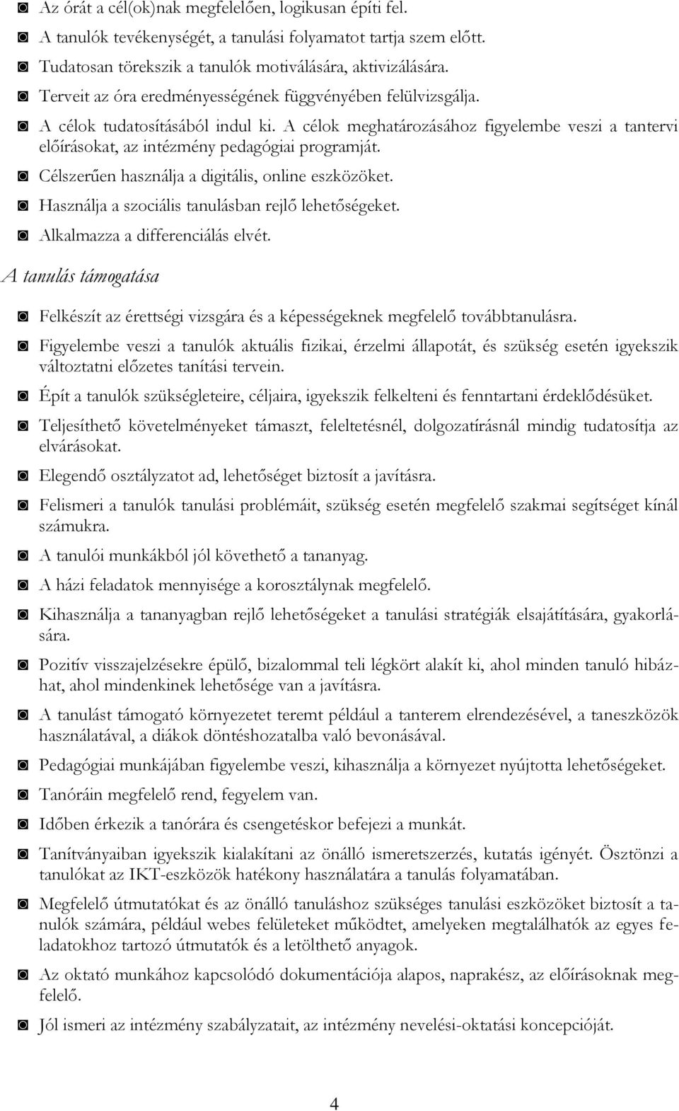 Célszerűen használja a digitális, online eszközöket. Használja a szociális tanulásban rejlő lehetőségeket. Alkalmazza a differenciálás elvét.