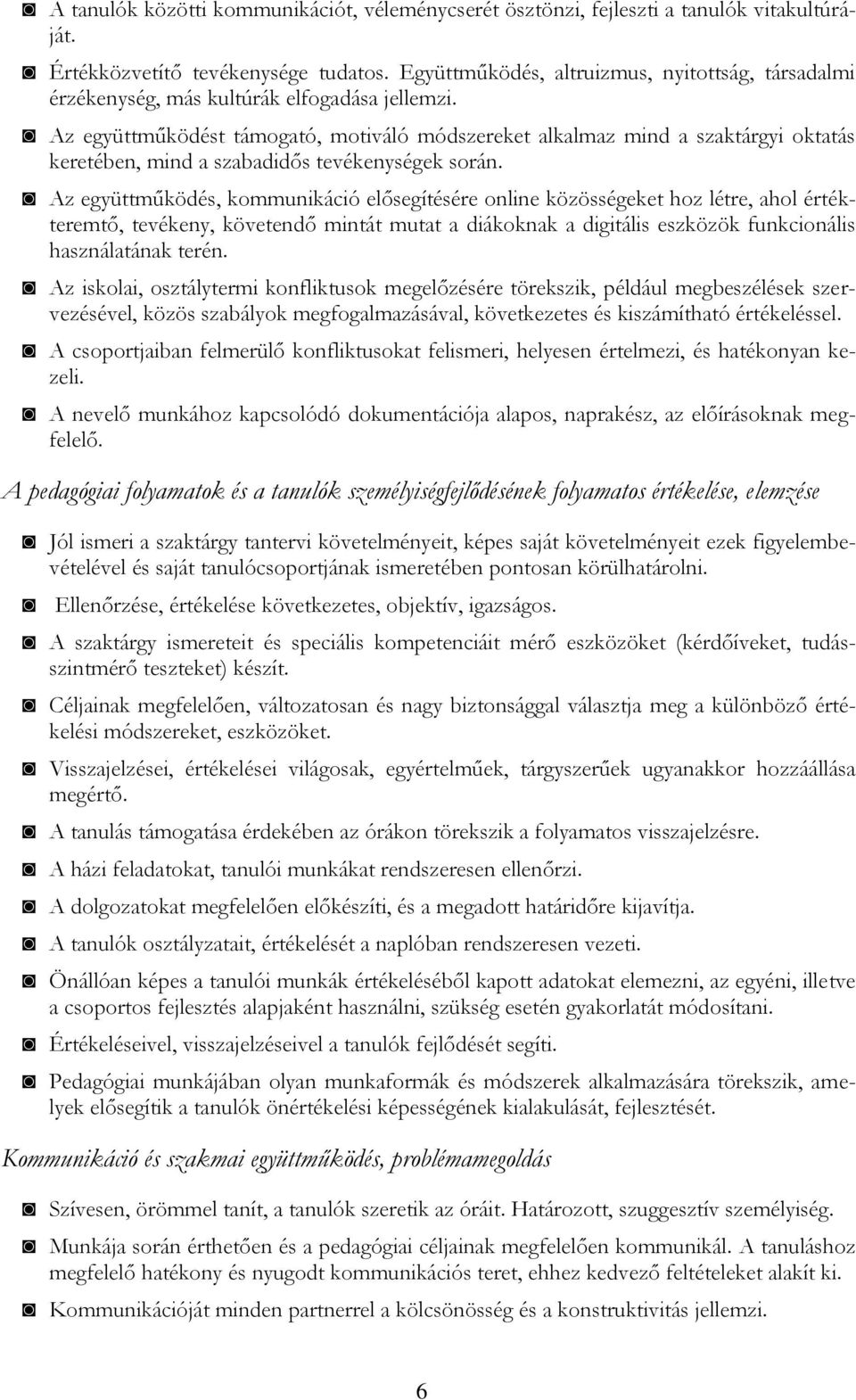 Az együttműködést támogató, motiváló módszereket alkalmaz mind a szaktárgyi oktatás keretében, mind a szabadidős tevékenységek során.