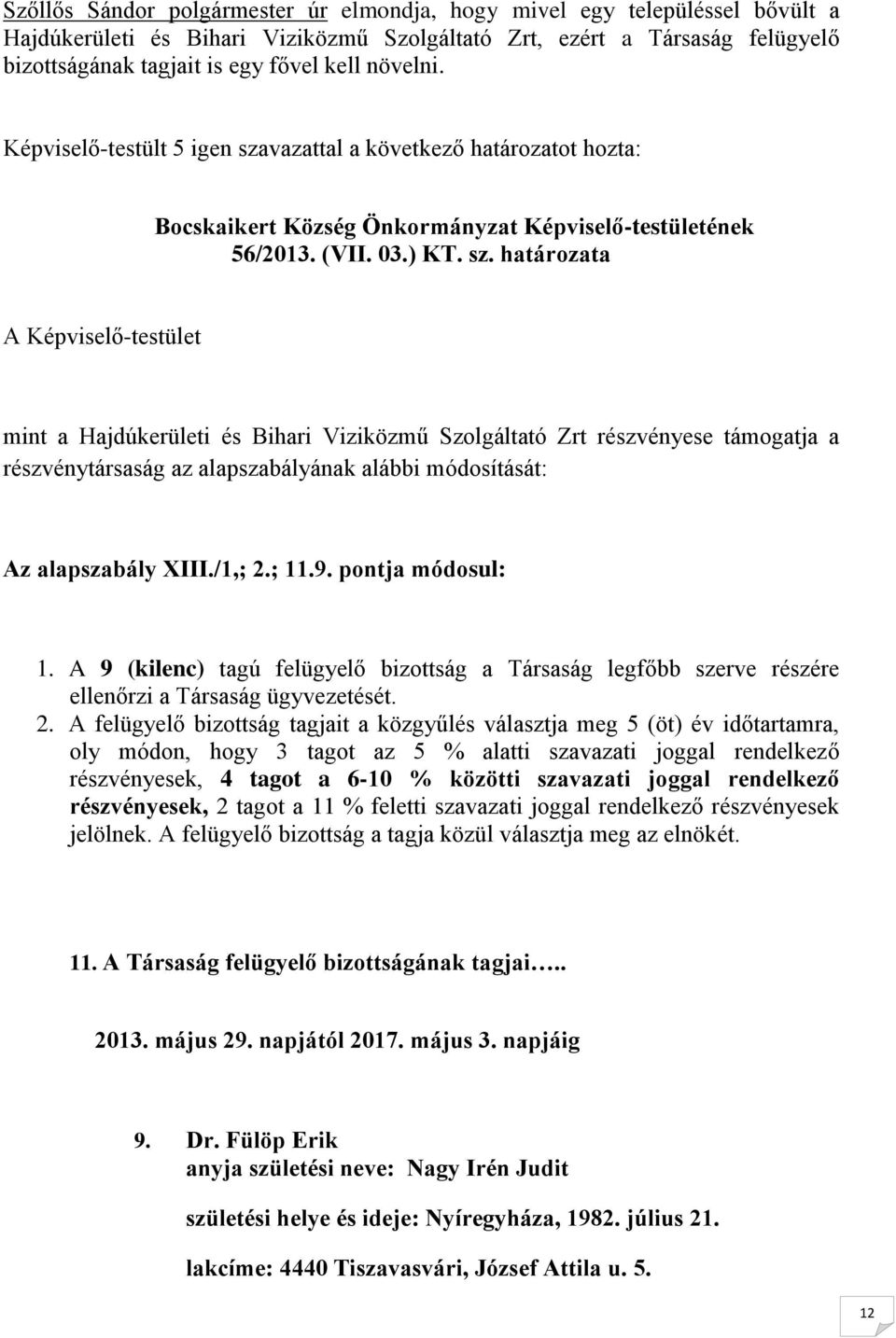 vazattal a következő határozatot hozta: Bocskaikert Község Önkormányzat Képviselő-testületének 56/2013. (VII. 03.) KT. sz.