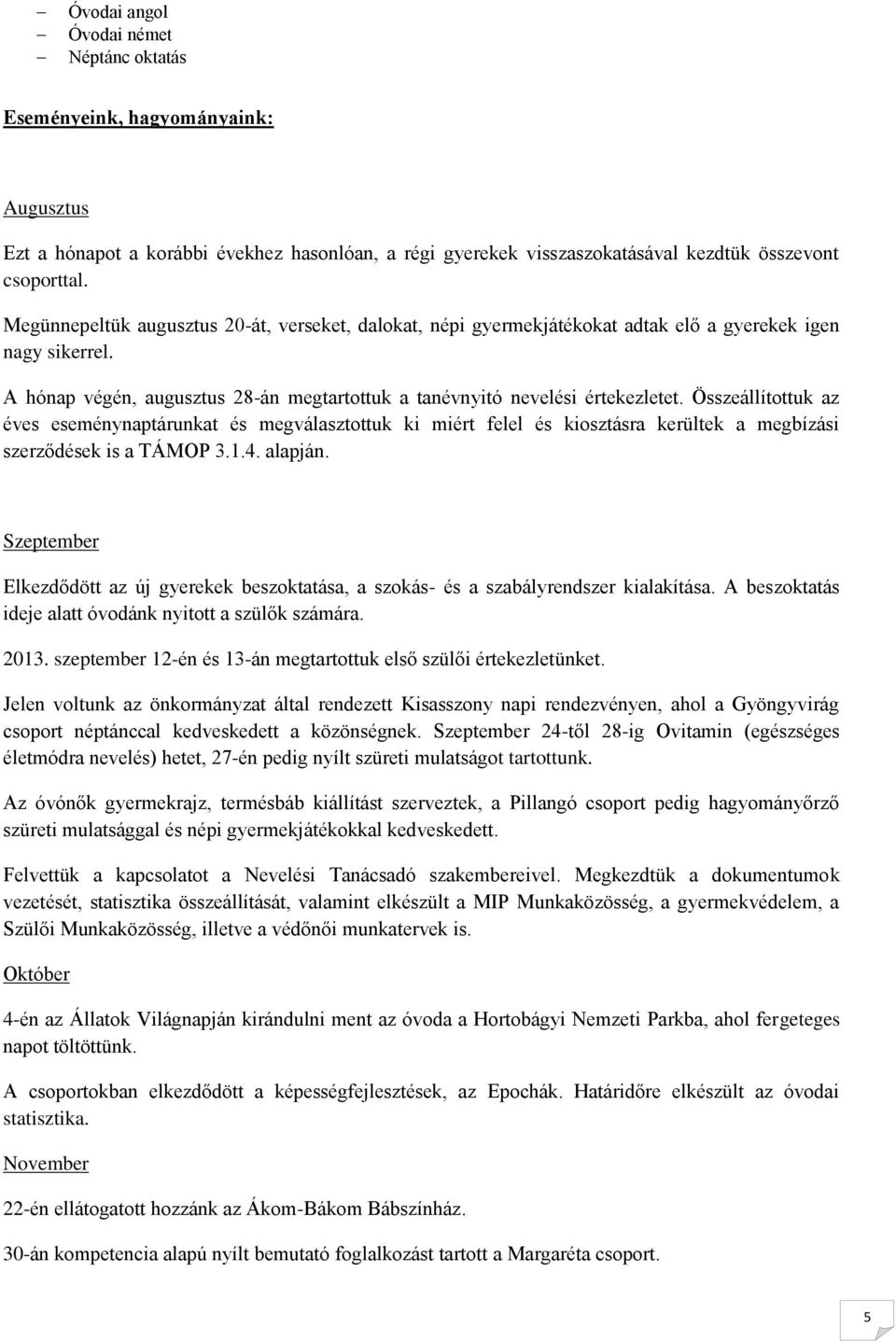 Összeállítottuk az éves eseménynaptárunkat és megválasztottuk ki miért felel és kiosztásra kerültek a megbízási szerződések is a TÁMOP 3.1.4. alapján.