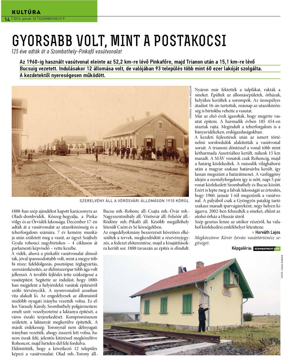 lévő Bucsuig vezetett. Indulásakor 12 állomása volt, de valójában 93 település több mint 60 ezer lakóját szolgálta. A kezdetektől nyereségesen működött.