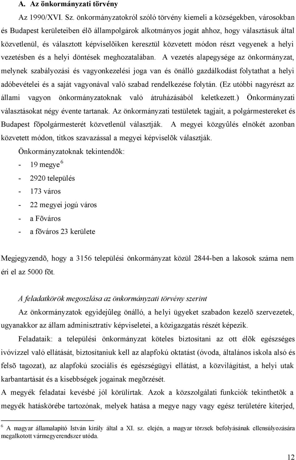 keresztül közvetett módon részt vegyenek a helyi vezetésben és a helyi döntések meghozatalában.