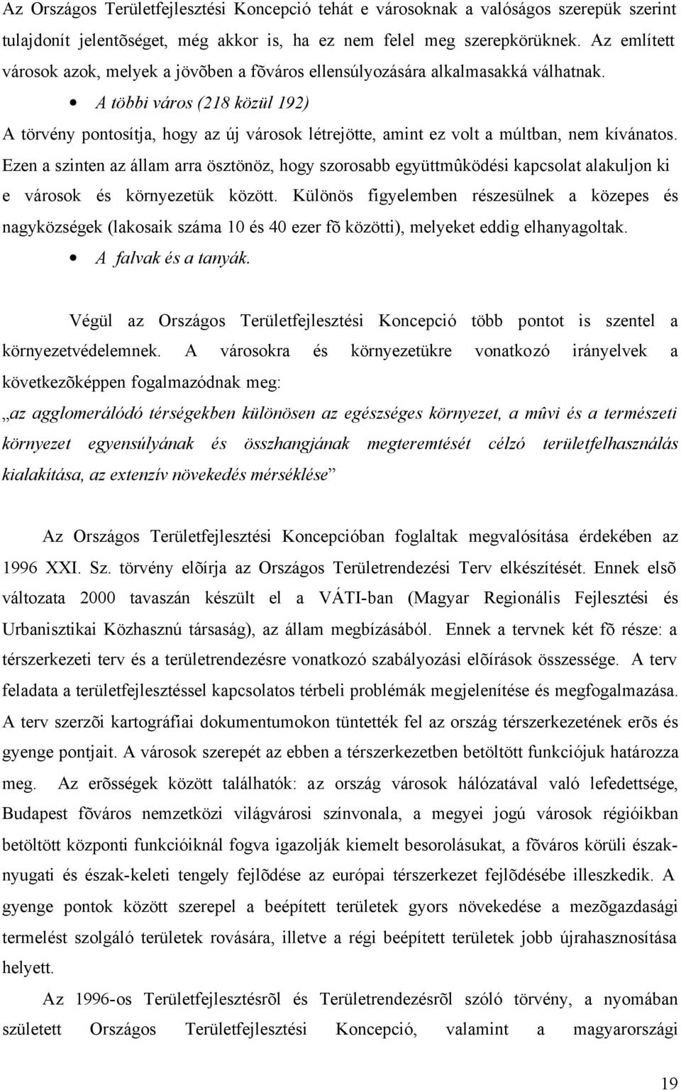 A többi város (218 közül 192) A törvény pontosítja, hogy az új városok létrejötte, amint ez volt a múltban, nem kívánatos.