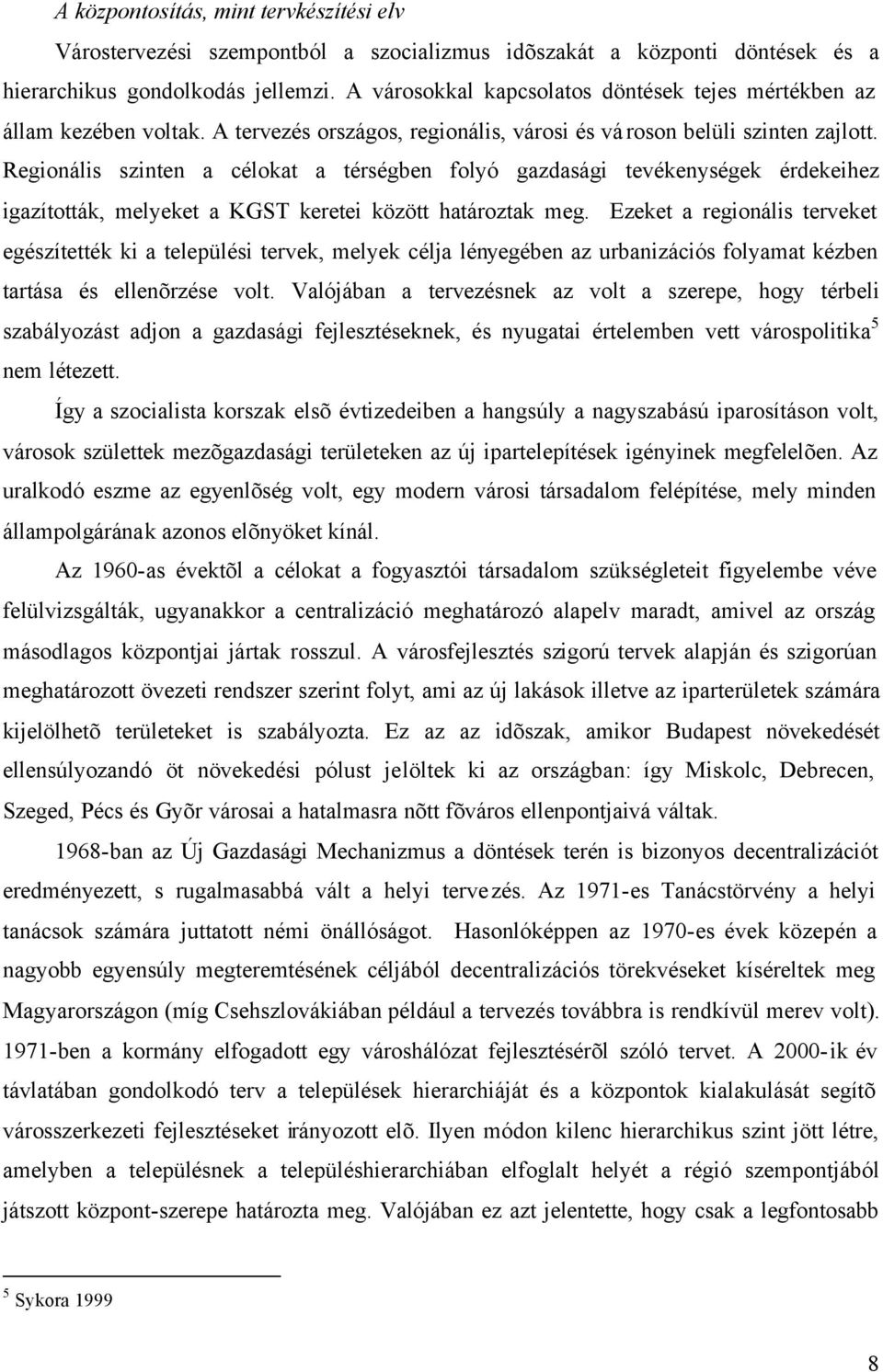 Regionális szinten a célokat a térségben folyó gazdasági tevékenységek érdekeihez igazították, melyeket a KGST keretei között határoztak meg.