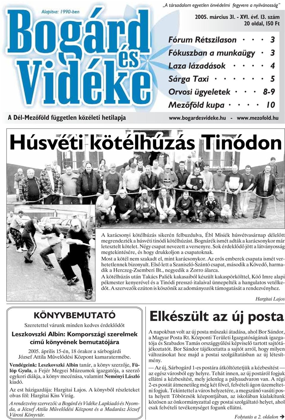 hu - www.mezofold.hu Húsvéti kötélhúzás Tinódon A karácsonyi kötélhúzás sikerén felbuzdulva, Ébl Misiék húsvétvasárnap délelõtt megrendezték a húsvéti tinódi kötélhúzást.