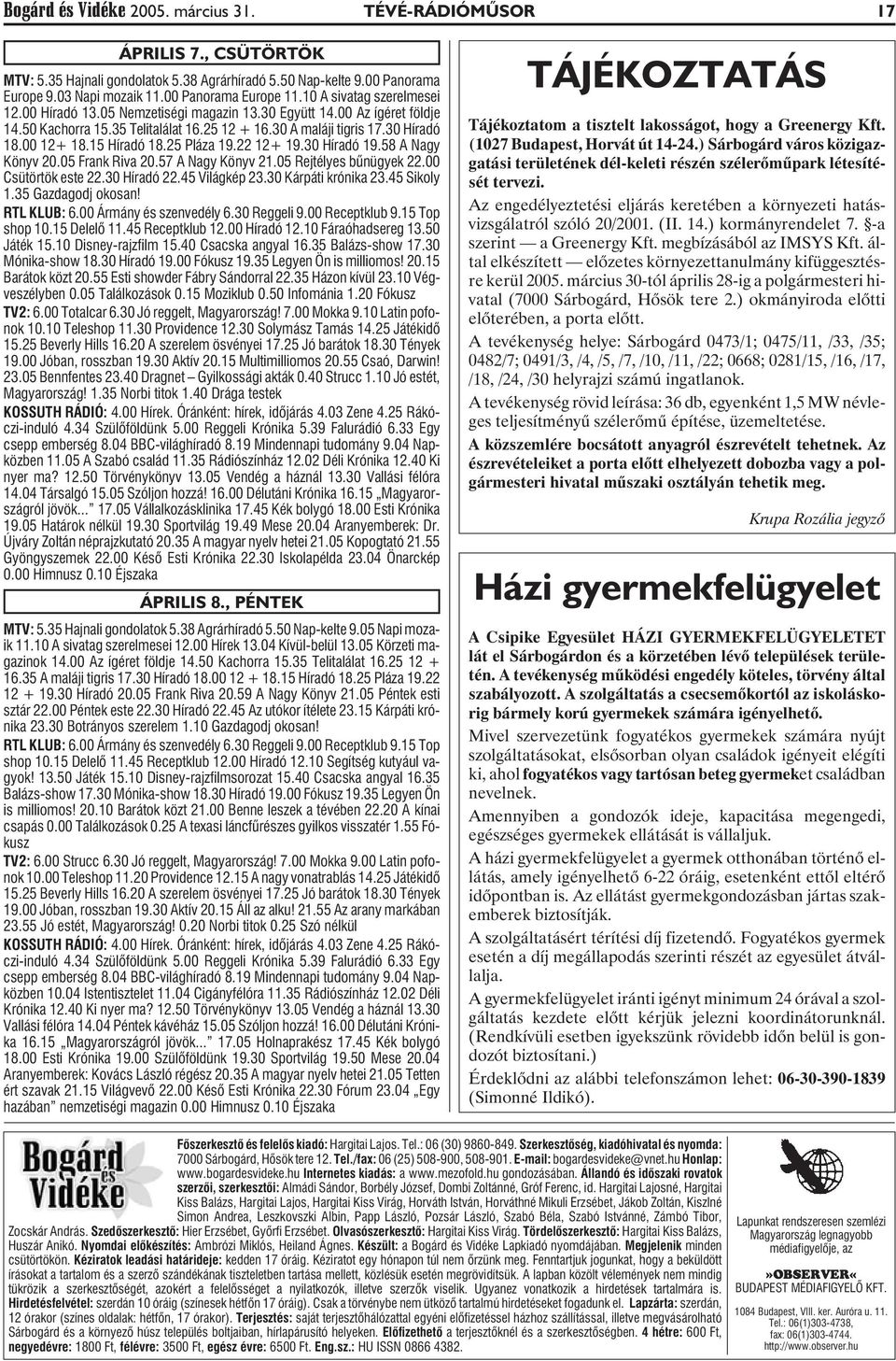 15 Híradó 18.25 Pláza 19.22 12+ 19.30 Híradó 19.58 A Nagy Könyv 20.05 Frank Riva 20.57 A Nagy Könyv 21.05 Rejtélyes bûnügyek 22.00 Csütörtök este 22.30 Híradó 22.45 Világkép 23.30 Kárpáti krónika 23.