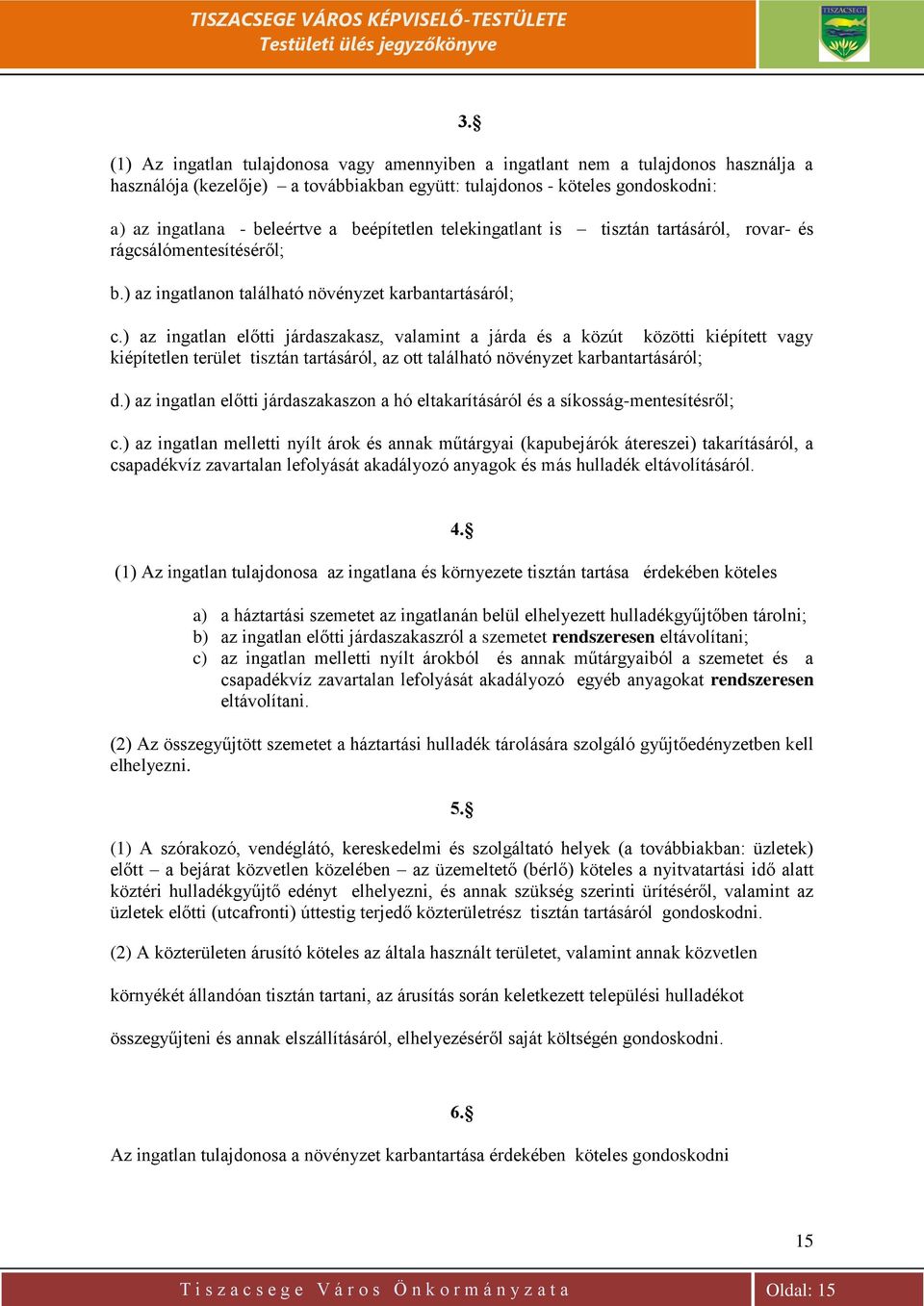 ) az ingatlan előtti járdaszakasz, valamint a járda és a közút közötti kiépített vagy kiépítetlen terület tisztán tartásáról, az ott található növényzet karbantartásáról; d.