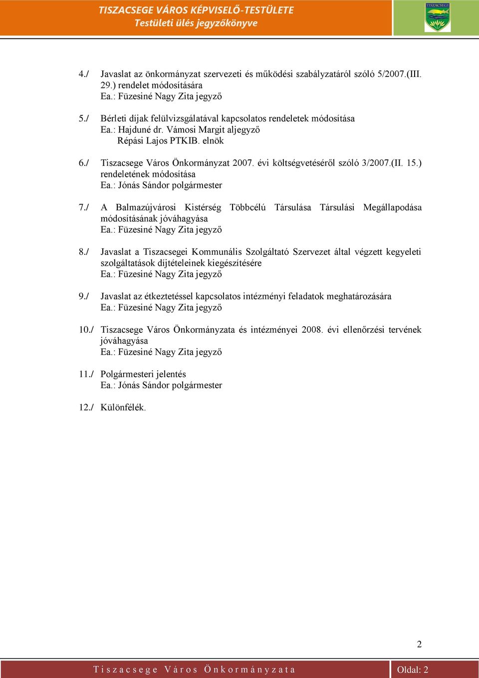 évi költségvetéséről szóló 3/2007.(II. 15.) rendeletének módosítása Ea.: Jónás Sándor polgármester 7.