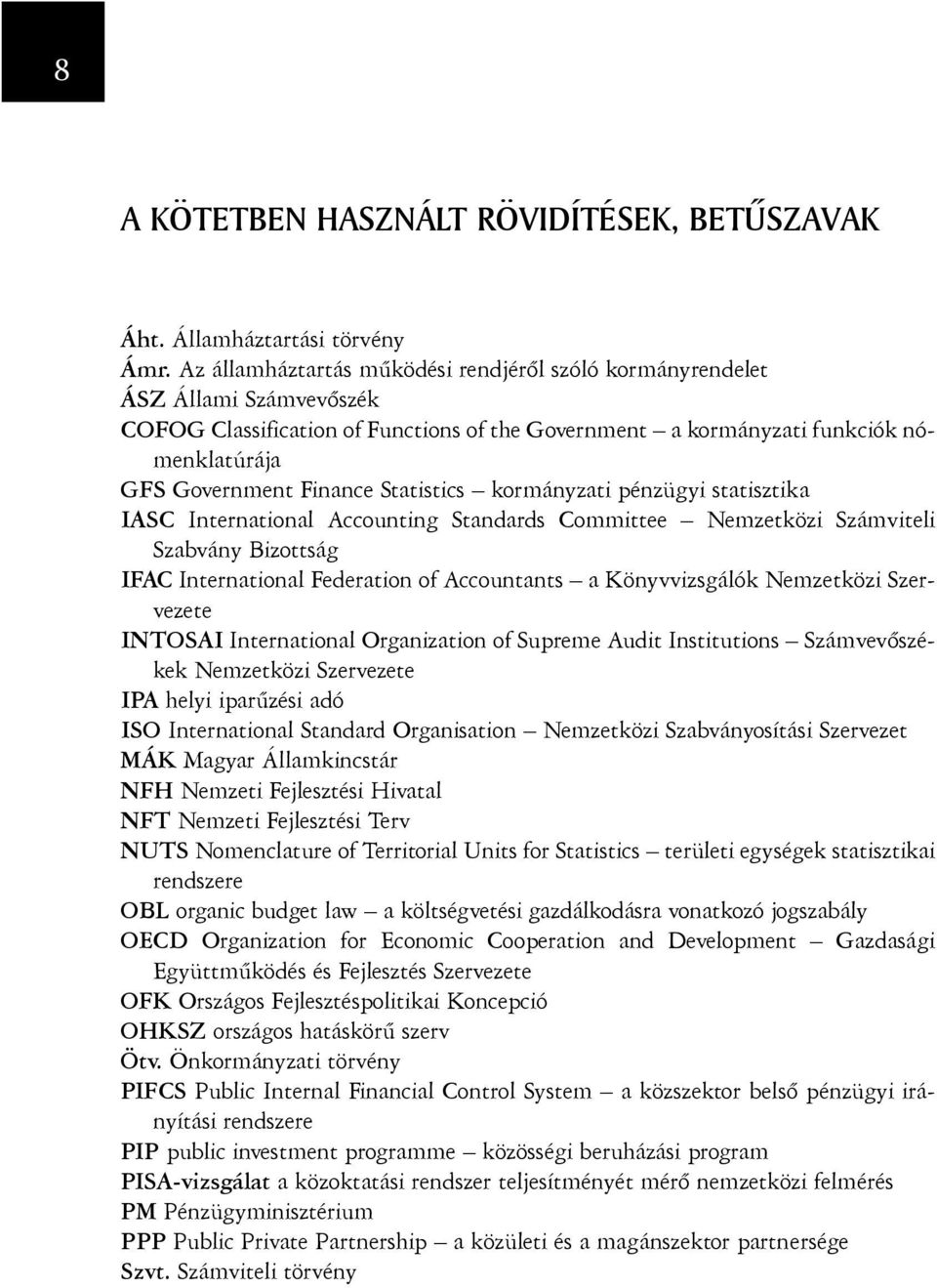 Statistics kormányzati pénzügyi statisztika IASC International Accounting Standards Committee Nemzetközi Számviteli Szabvány Bizottság IFAC International Federation of Accountants a Könyvvizsgálók