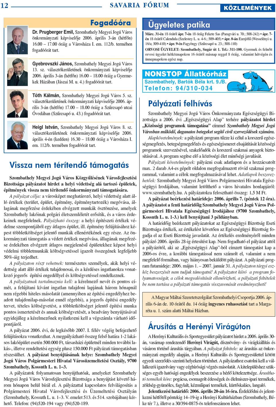 ) fogadóórát tart. Tóth Kálmán, Szombathely Megyei Jogú Város 5. sz. választókerületének önkormányzati képviselõje 2006. április 3-án (hétfõn) 17.00 18.