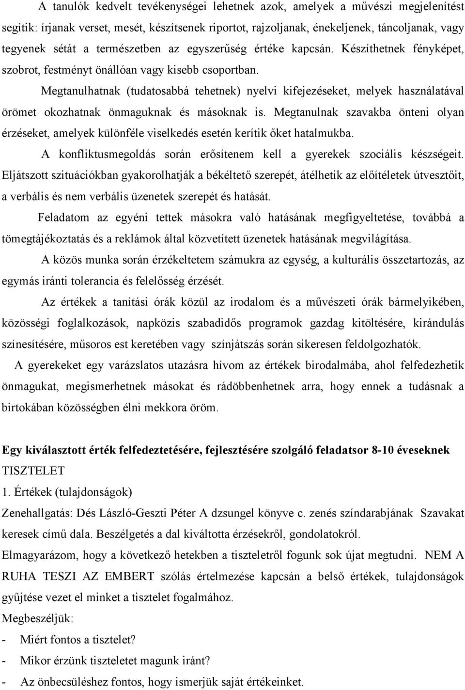 Megtanulhatnak (tudatosabbá tehetnek) nyelvi kifejezéseket, melyek használatával örömet okozhatnak önmaguknak és másoknak is.