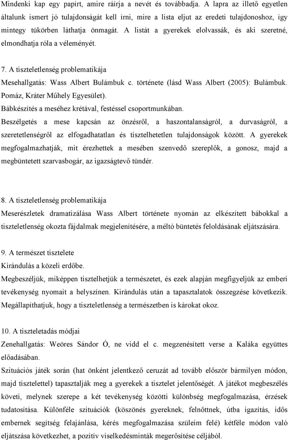 A listát a gyerekek elolvassák, és aki szeretné, elmondhatja róla a véleményét. 7. A tiszteletlenség problematikája Mesehallgatás: Wass Albert Bulámbuk c. története (lásd Wass Albert (2005): Bulámbuk.