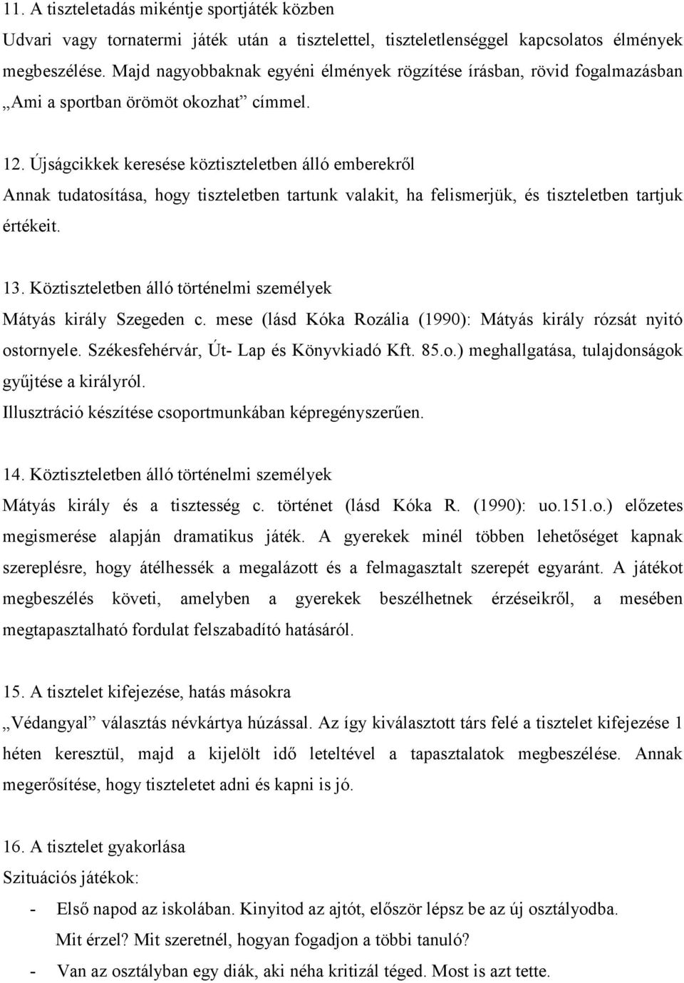 Újságcikkek keresése köztiszteletben álló emberekről Annak tudatosítása, hogy tiszteletben tartunk valakit, ha felismerjük, és tiszteletben tartjuk értékeit. 13.